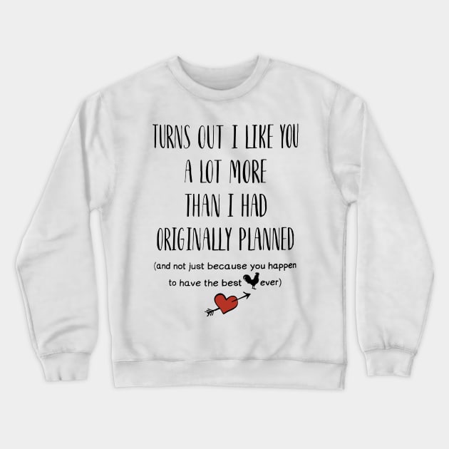 Turns Out I Like You A Lot More Than I Had Originally Planned Crewneck Sweatshirt by Brodrick Arlette Store